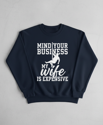 Mind Your Own Business My Wife Is Expensive Funny Pole Dancer Sweatshirt - Navy