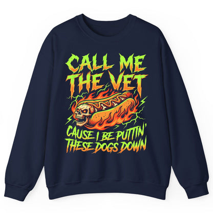Call Me the Vet 'Cause I Be Puttin These Dogs Down sarcastic hot dog Sweatshirt Navy product mockup
