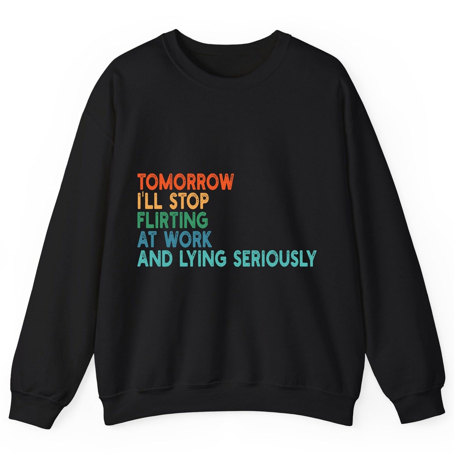 Tomorrow I'll Stop Flirting at Work and Lying Seriously workplace humor Sweatshirt Black product mockup