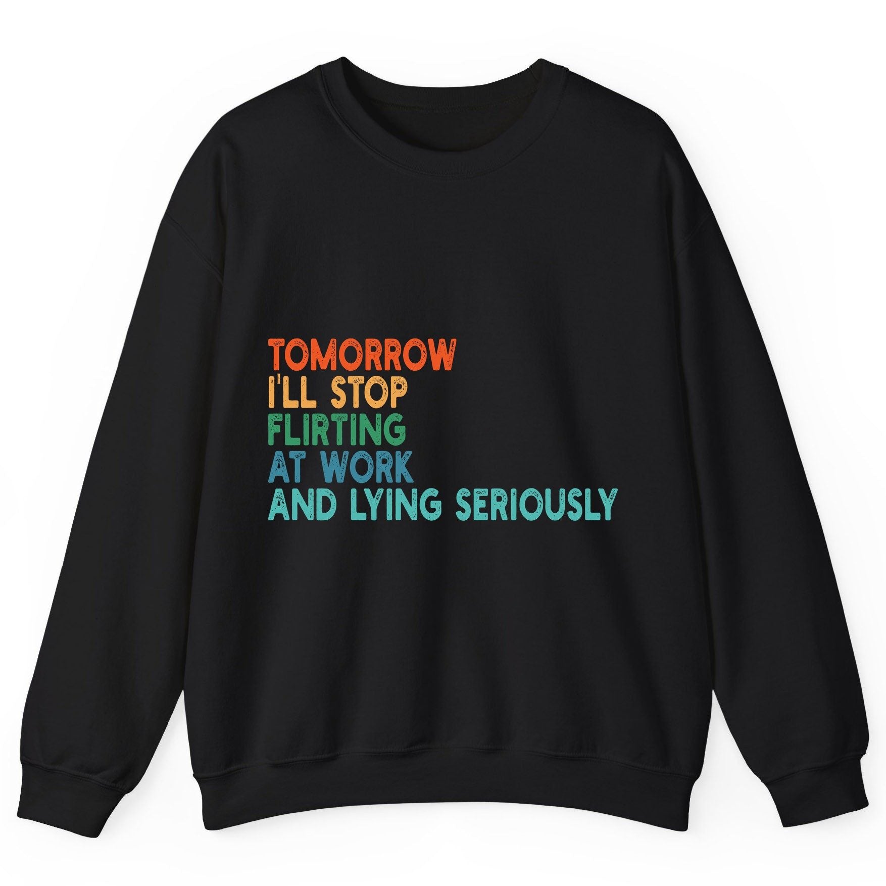 Tomorrow I'll Stop Flirting at Work and Lying Seriously workplace humor Sweatshirt Black product mockup