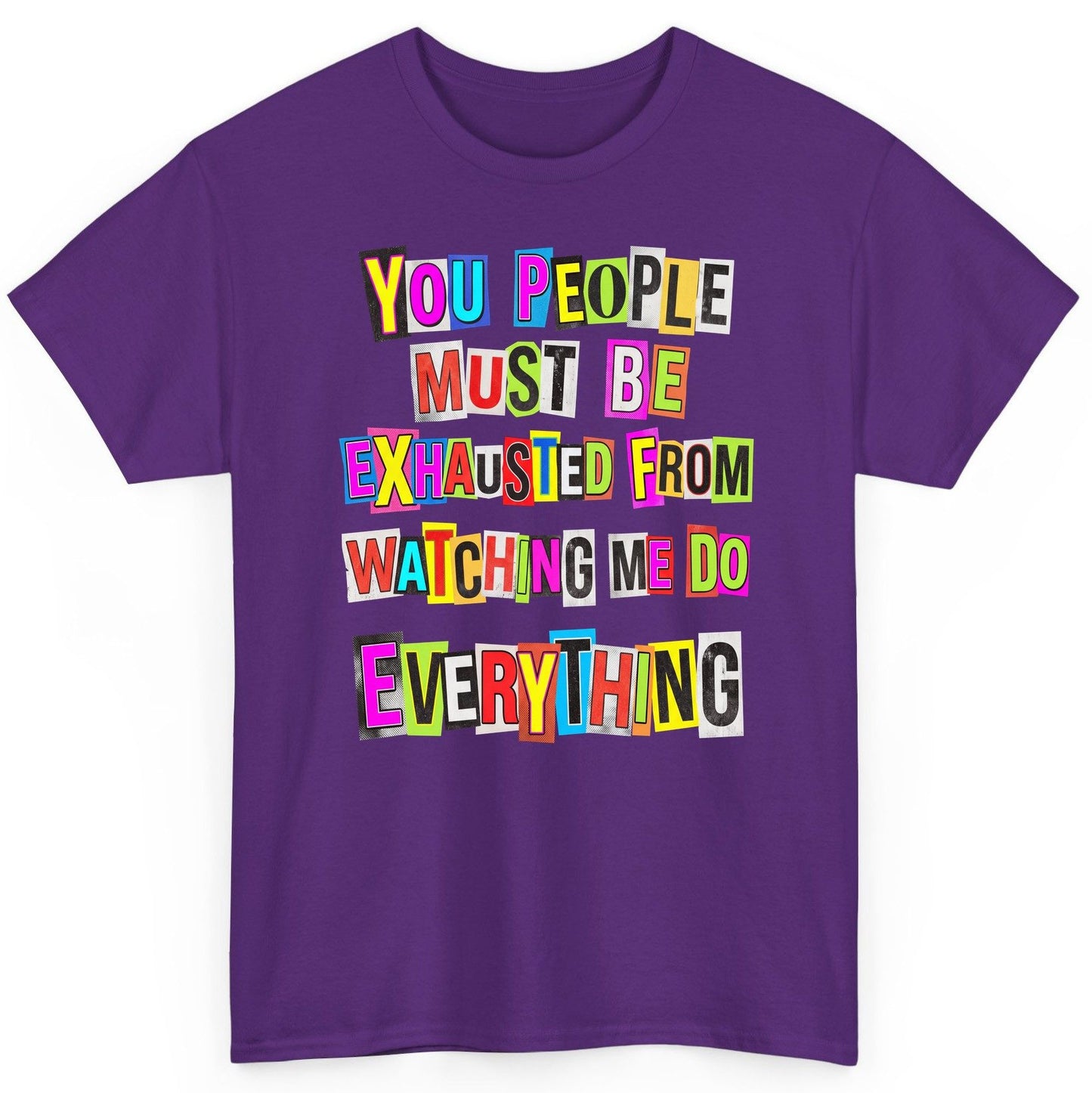 YOU PEOPLE MUST BE Exhausted FROM Watching ME DO Everything T-Shirt - product mockup - Purple