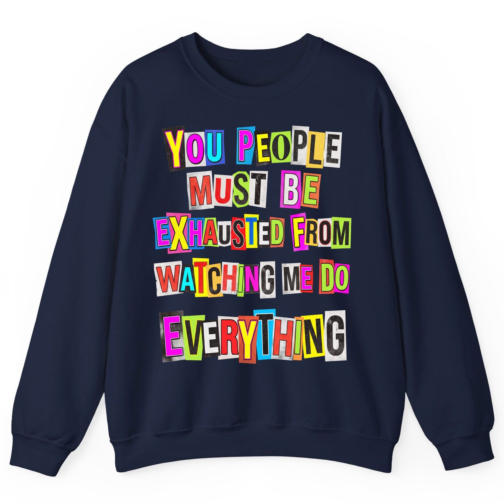 YOU PEOPLE MUST BE Exhausted FROM Watching ME DO Everything Sweatshirt - product mockup - Navy