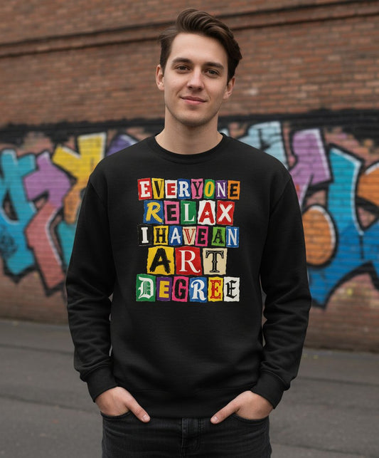 Everyone Relax I Have an Art Degree art degree humor Sweatshirt Black lifestyle mockup