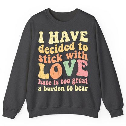 I Have Decided to Stick with Love Hate Is Too Great a Burden to Bear love and kindness Sweatshirt Dark Heather product mockup