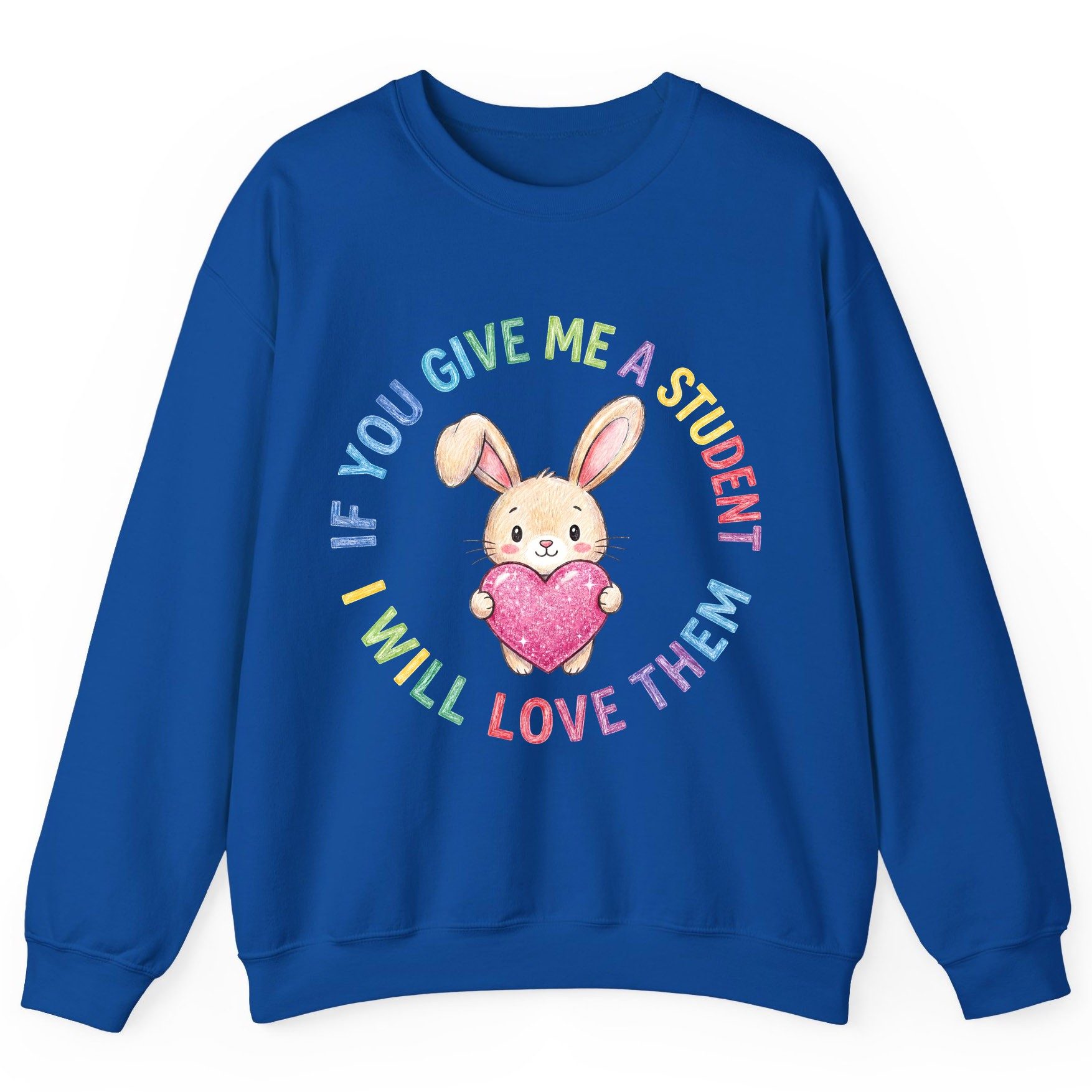If You Give Me a Student I Will Love Them teacher Sweatshirt Royal product mockup