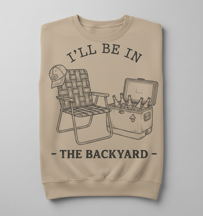 I'll Be In The Backyard Lawn Chair and Beer Cooler Design Sweatshirt - Sand