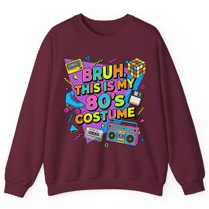 BRUH THIS IS MY 80'S Costume Funny Nostalgia Sweatshirt - product mockup - Maroon
