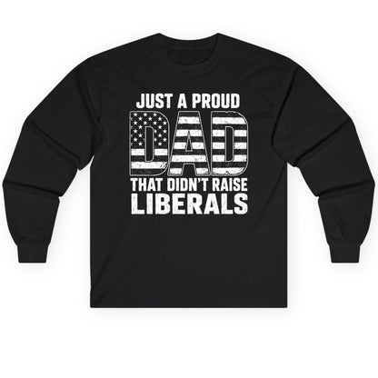 Just a Proud Dad That Didn't Raise Liberals conservative fatherhood Long Sleeve Tee Black product mockup
