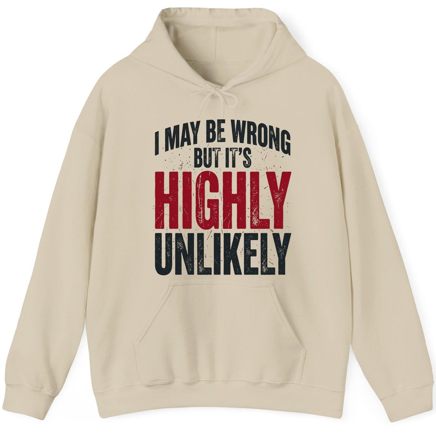 I May Be Wrong but It's Highly Unlikely Funny Sarcastic Humor Hoodie - product mockup - Sand