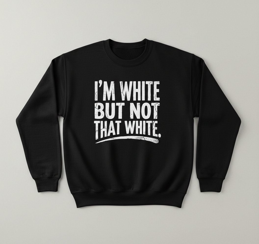 I'M WHITE BUT NOT THAT WHITE Funny Sarcastic Humor Sweatshirt - product mockup - Black