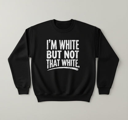 I'M WHITE BUT NOT THAT WHITE Funny Sarcastic Humor Sweatshirt - product mockup - Black