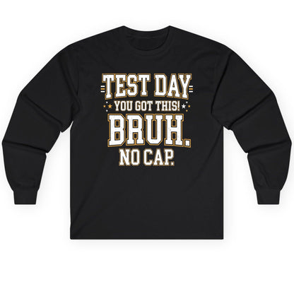 Test Day You Got This Bruh No Cap Funny Student Humor Long Sleeve Tee - product mockup - Black