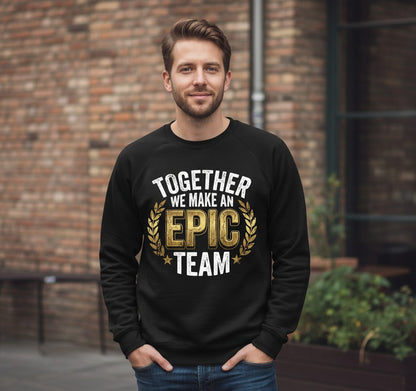 Together We Make an Epic Team teamwork Sweatshirt Black lifestyle mockup