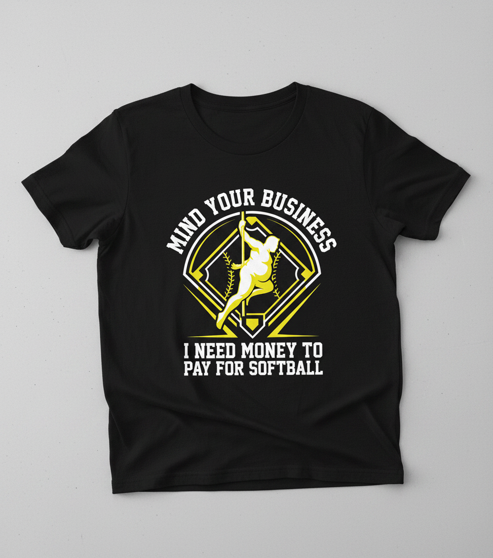 Mind Your Business I Need Money For Softball Funny Pole Dancer T-Shirt - Black