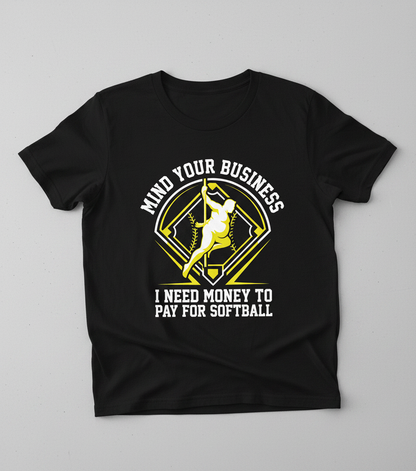 Mind Your Business I Need Money For Softball Funny Pole Dancer T-Shirt - Black