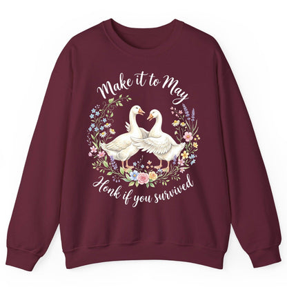 Make It to May Honk If You Survived Funny Geese Sweatshirt - product mockup - Maroon