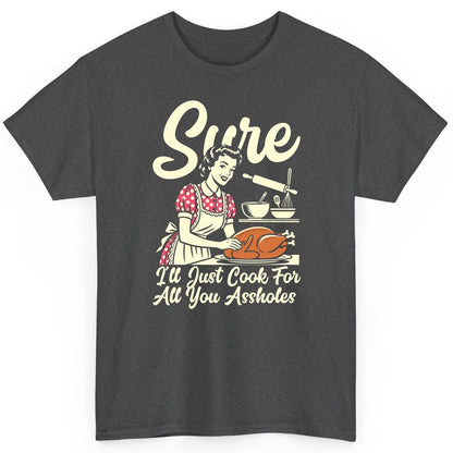 Sure I'll Just Cook for All You Assholes sarcastic housewife T-Shirt Dark Heather product mockup