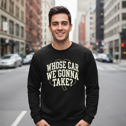 Whose Car We Gonna Take? St. Patrick's Day Sweatshirt Black lifestyle mockup