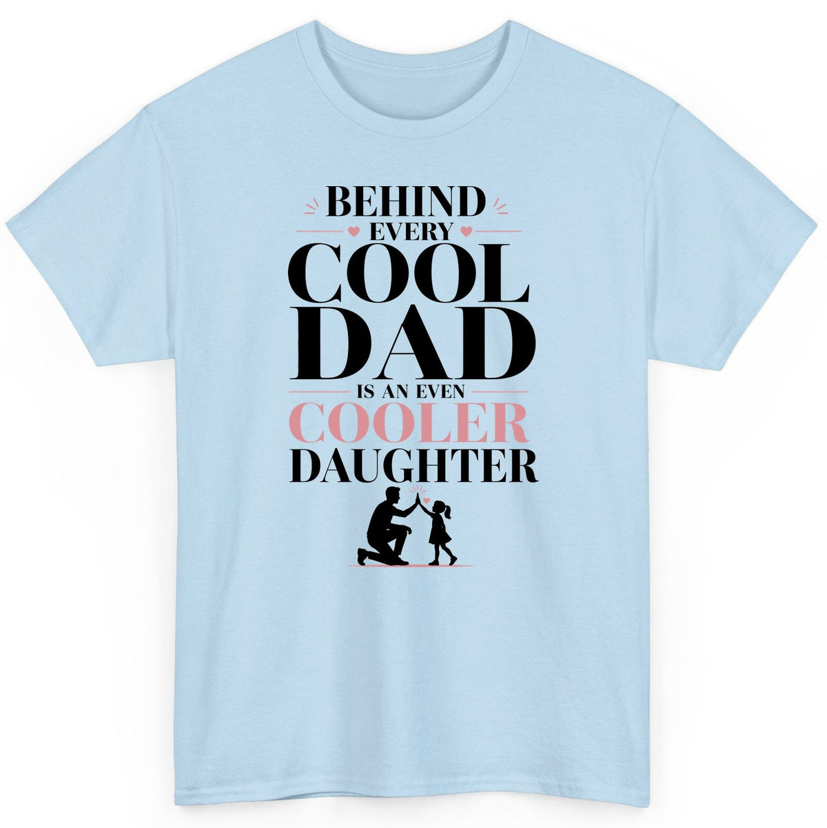 Behind Every Cool Dad Is an Even Cooler Daughter father and daughter T-Shirt Light Blue product mockup