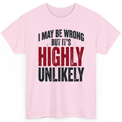 I May Be Wrong but It's Highly Unlikely Funny Sarcastic Humor T-Shirt - product mockup - Light Pink