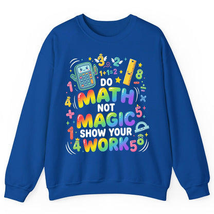 DO MATH NOT MAGIC SHOW YOUR WORK Teachers Sweatshirt - product mockup - Royal
