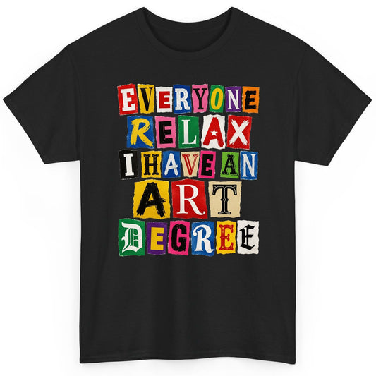 Everyone Relax I Have an Art Degree art degree humor T-Shirt Black product mockup