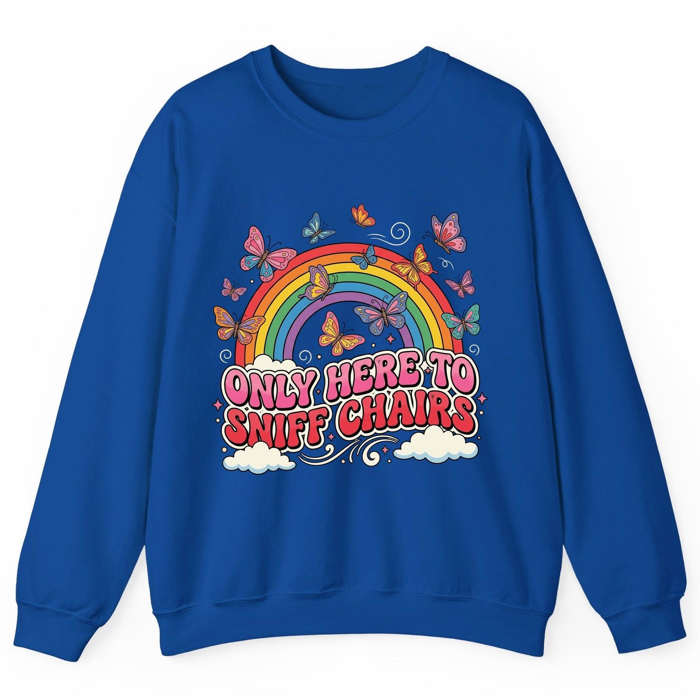 ONLY HERE TO SNIFF CHAIRS Funny Sarcastic Humor Sweatshirt - product mockup - Royal