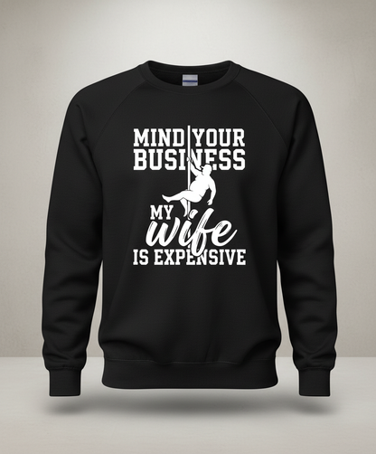 Mind Your Own Business My Wife Is Expensive Funny Pole Dancer Sweatshirt - Black