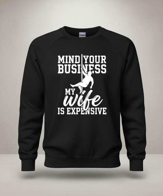 Mind Your Own Business My Wife Is Expensive Funny Pole Dancer Sweatshirt - Black