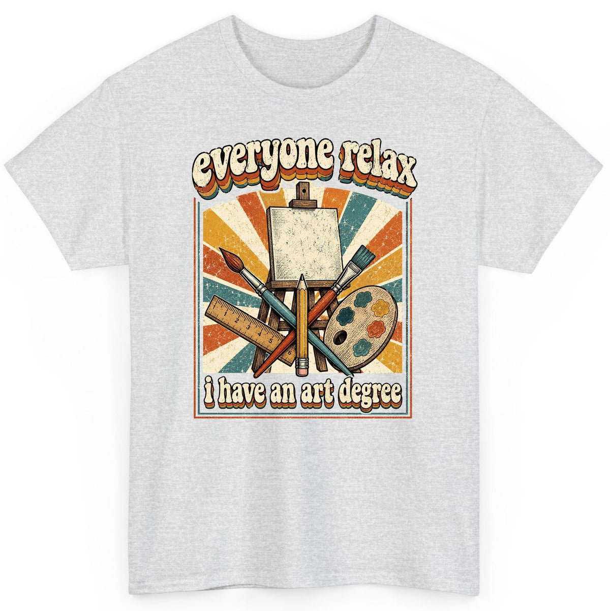 Everyone Relax I Have an Art Degree artist humor T-Shirt Ash product mockup