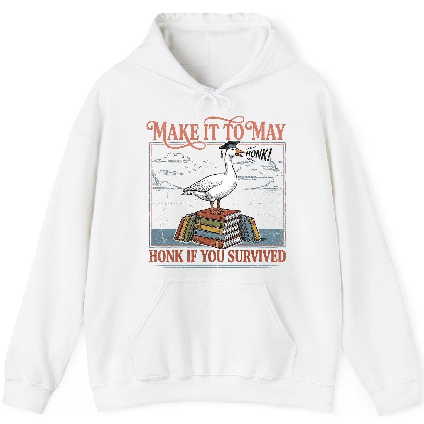 Make It to May Honk If You Survived Funny Student Goose Hoodie - product mockup - White