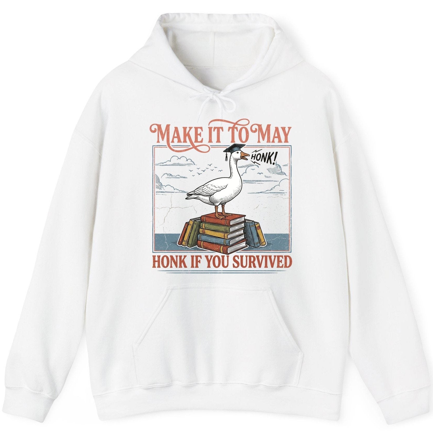 Make It to May Honk If You Survived Funny Student Goose Hoodie - product mockup - White
