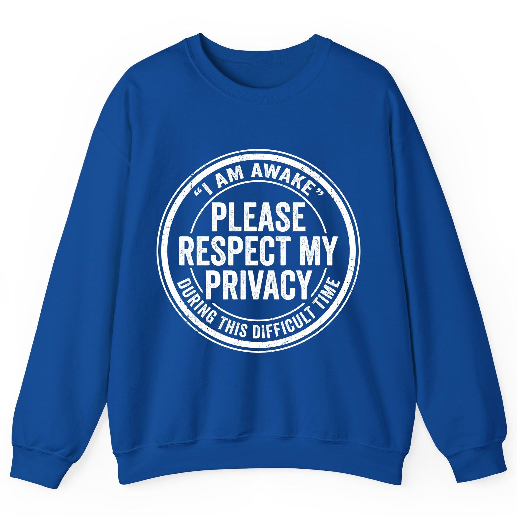 I Am Awake Please Respect My Privacy During This Difficult Time sarcastic humor Sweatshirt Royal product mockup