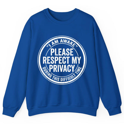 I Am Awake Please Respect My Privacy During This Difficult Time sarcastic humor Sweatshirt Royal product mockup