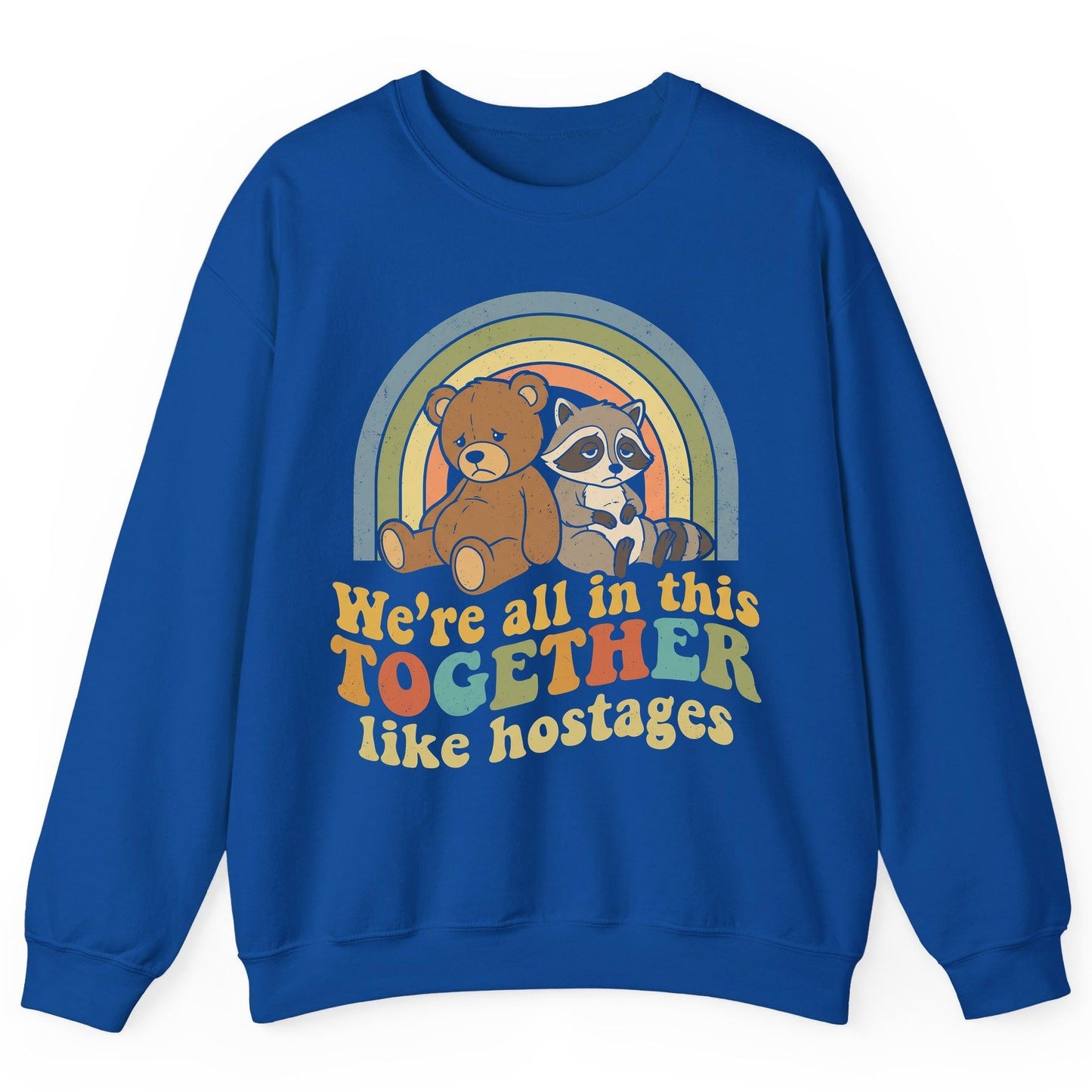 We're All in This Together Like Hostages sarcastic humor Sweatshirt Royal product mockup