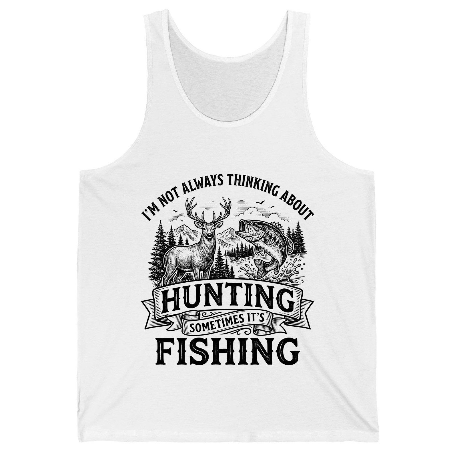 I'm Not Always Thinking About Hunting Sometimes It's Fishing hunting and fishing Tank Top White product mockup