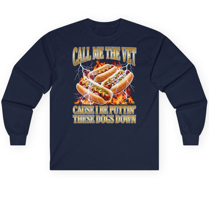 Call Me the Vet Cause I Be Puttin' These Dogs Down hot dogs Long Sleeve Tee Navy product mockup