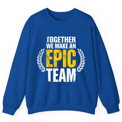 Together We Make an Epic Team teamwork Sweatshirt Royal product mockup