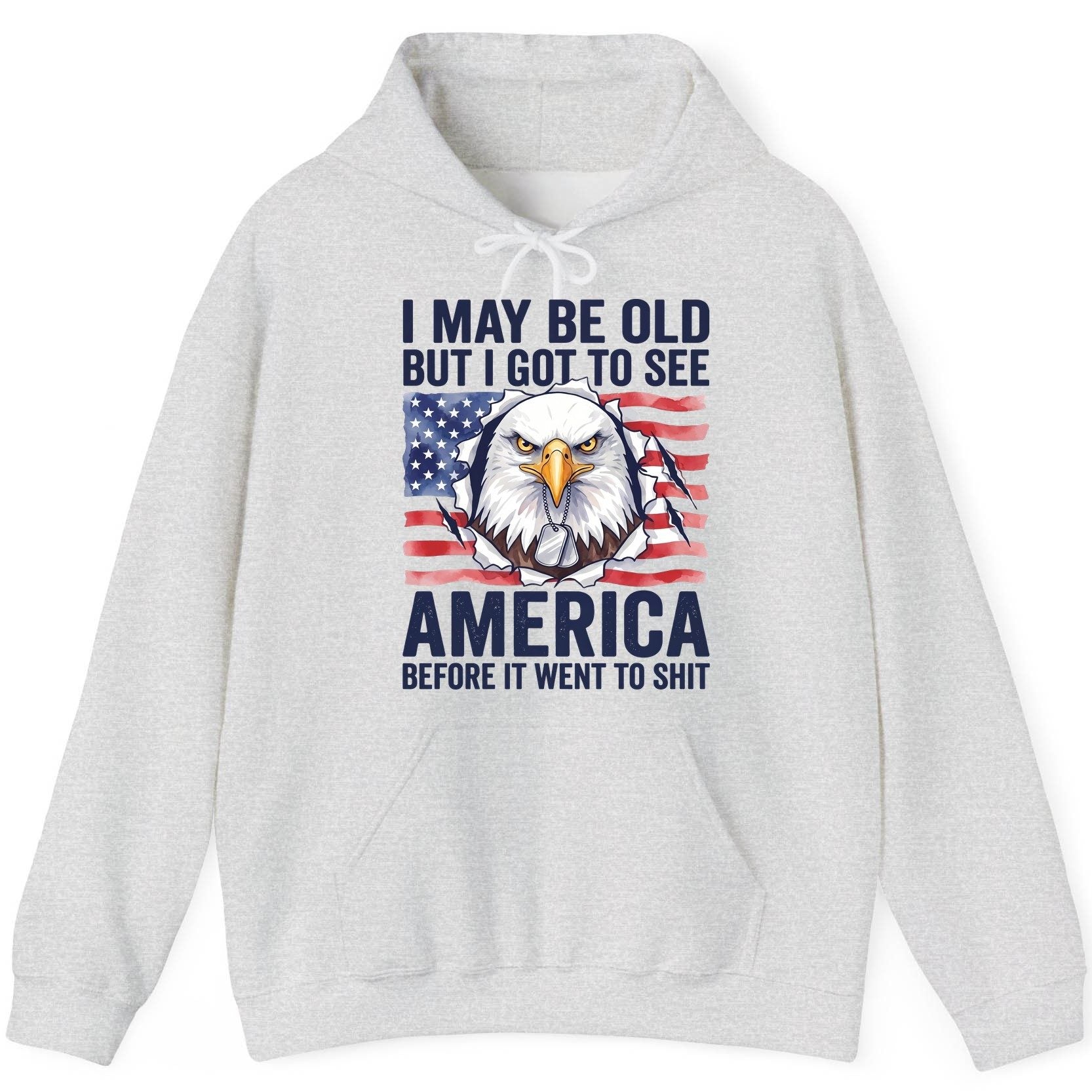I MAY BE OLD BUT I GOT TO SEE America BEFORE IT WENT TO SHIT Hoodie - product mockup - Ash