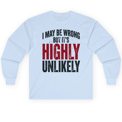 I May Be Wrong but It's Highly Unlikely Long Sleeve Tee - product mockup - Light Blue