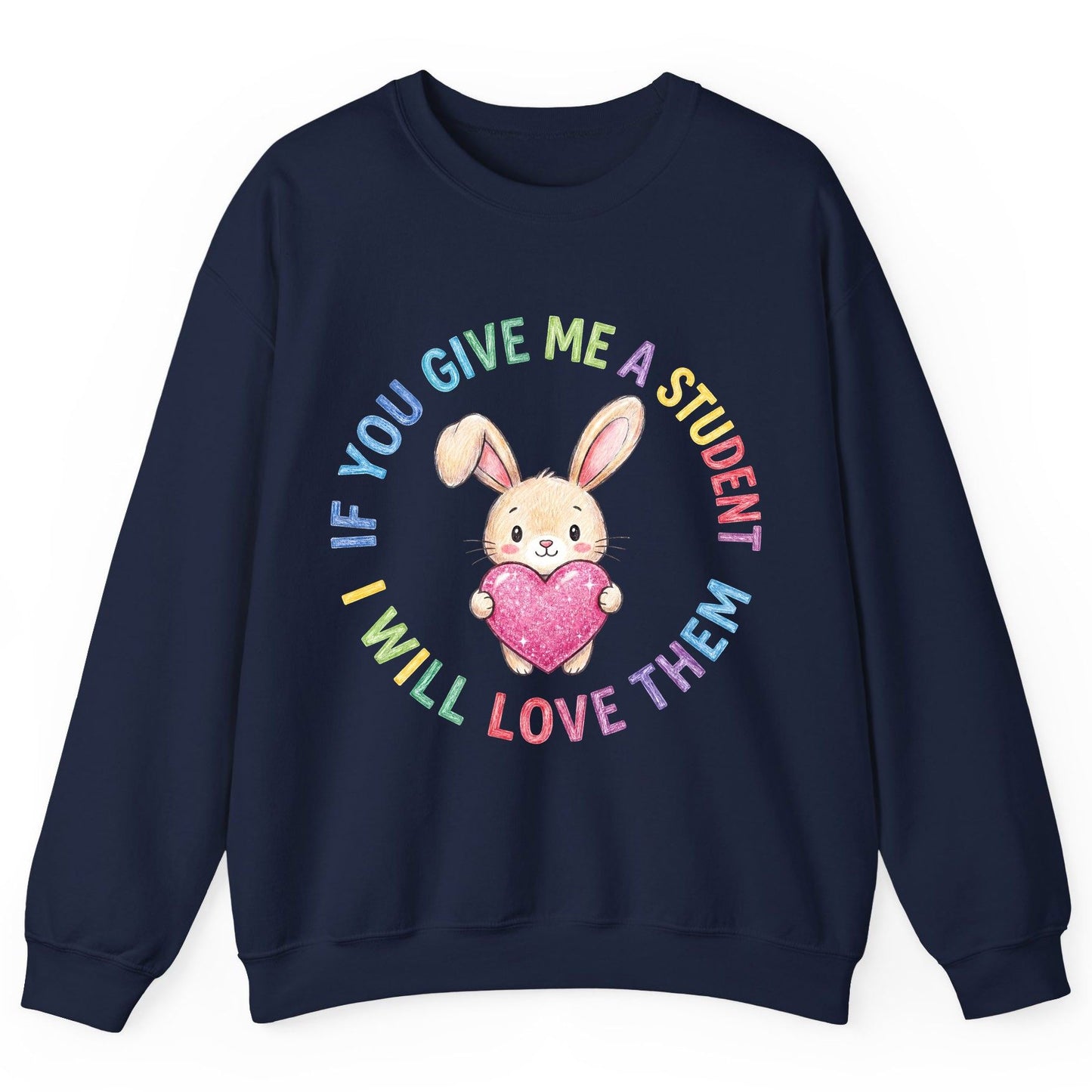 If You Give Me a Student I Will Love Them teacher Sweatshirt Navy product mockup