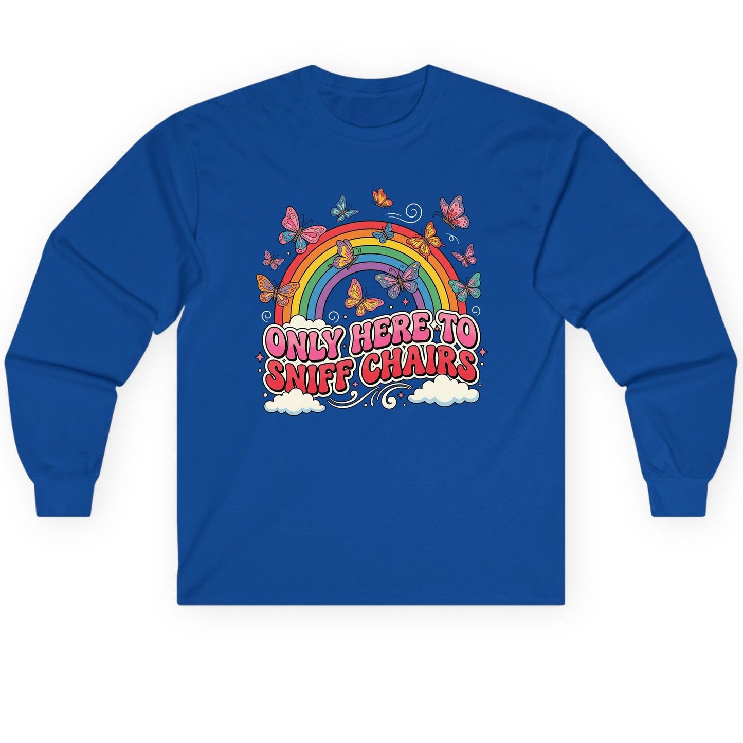 ONLY HERE TO SNIFF CHAIRS Funny Sarcastic Humor Long Sleeve Tee - product mockup - Royal