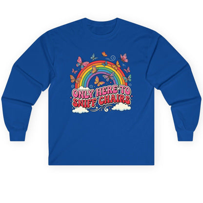 ONLY HERE TO SNIFF CHAIRS Funny Sarcastic Humor Long Sleeve Tee - product mockup - Royal