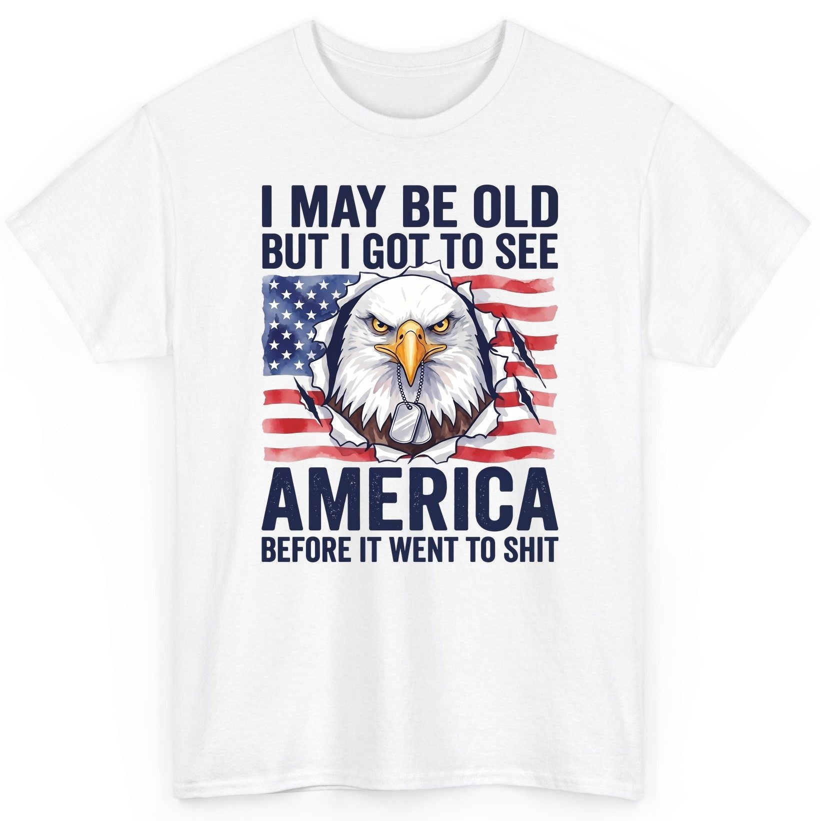 I MAY BE OLD BUT I GOT TO SEE America BEFORE IT WENT TO SHIT T-Shirt - product mockup - White