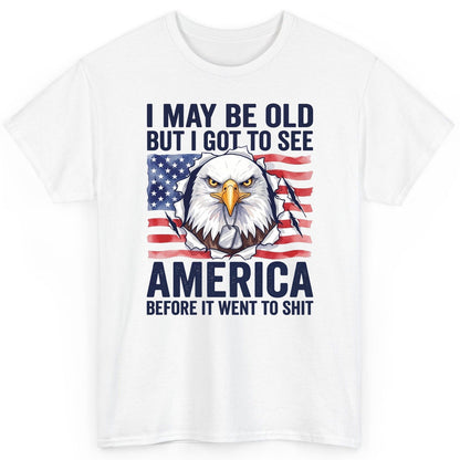 I MAY BE OLD BUT I GOT TO SEE America BEFORE IT WENT TO SHIT T-Shirt - product mockup - White