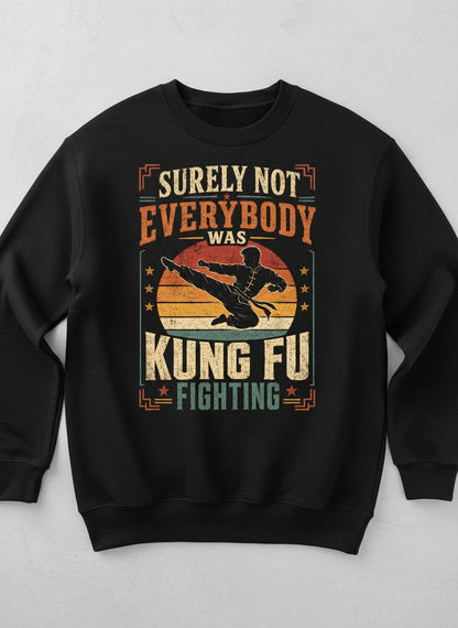 Surely Not Everybody Was Kung Fu Fighting Funny Martial Arts Sweatshirt - product mockup - Black