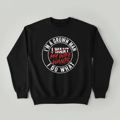 I'm a Grown Man I Do What I Want My Wife Wants Sweatshirt - product mockup - Black