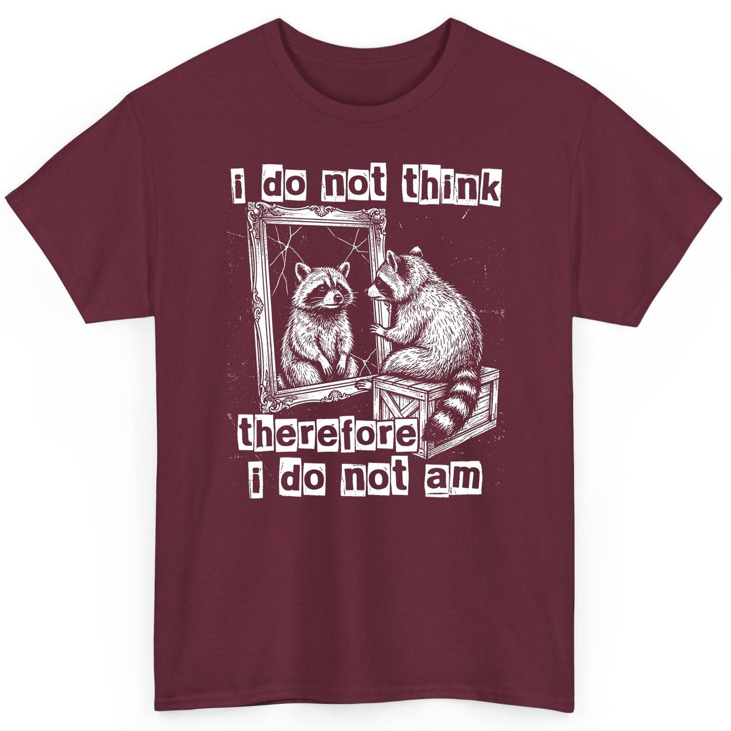 I Do Not Think Therefore I Do Not Am raccoon T-Shirt Maroon product mockup