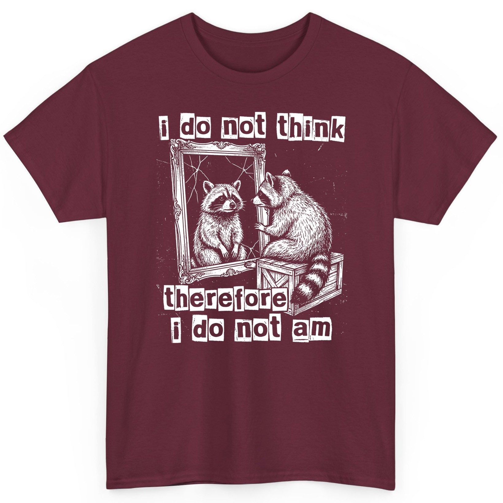I Do Not Think Therefore I Do Not Am raccoon T-Shirt Maroon product mockup