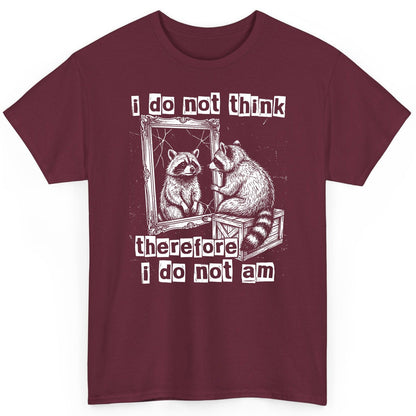 I Do Not Think Therefore I Do Not Am raccoon T-Shirt Maroon product mockup